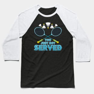 You Just Got Served Badminton Tournament Match Baseball T-Shirt